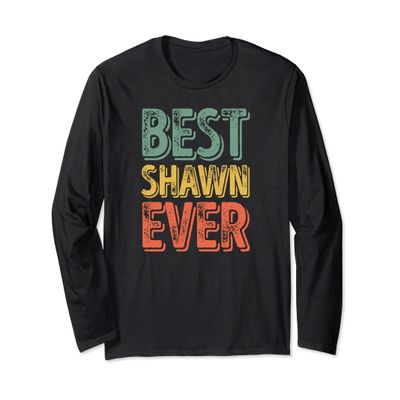 Best Shawn Ever Shirt Funny Personalized First Name Shawn Long Sleeve T-Shirt
