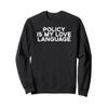 Policy is my Love Language, Funny Sweatshirt view 1