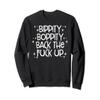 Bippity Boppity Back The Fuck Up TShirt Sweatshirt view 1