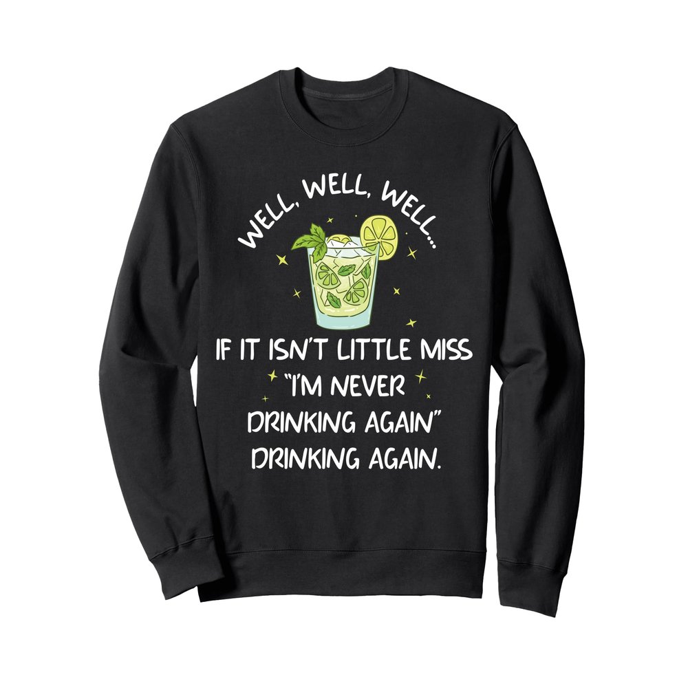 Well well if it isn't little miss I'm never drinking again Sweatshirt