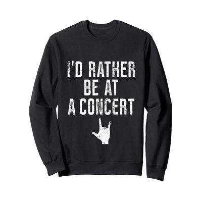 Id Rather Be at a Concert Sweatshirt