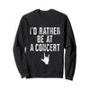 Id Rather Be at a Concert Sweatshirt view 1