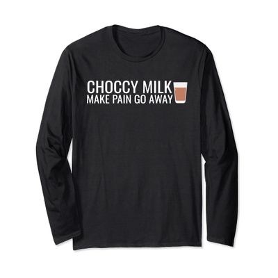 Choccy Milk Make Pain Go away Chocolate Milk Lover Meme mens Long Sleeve T-Shirt