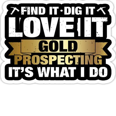 Find It Dig It Gold Prospecting - Fun Treasure Nugget Hunter- 4x3 Vinyl Stickers, Laptop Decal, Water Bottle Sticker (Set of 3)