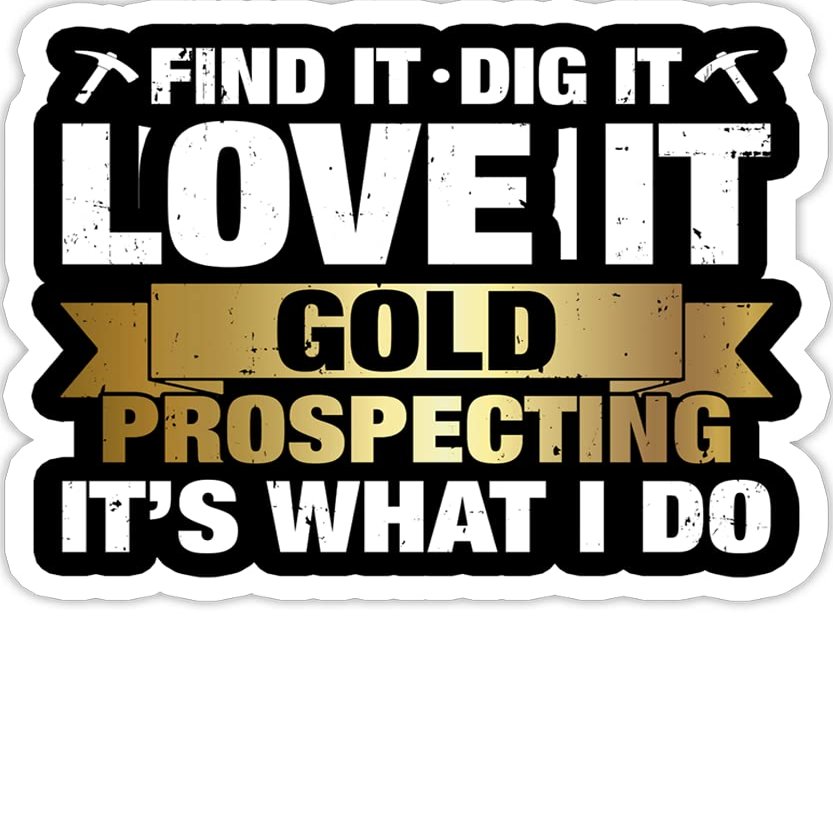 Find It Dig It Gold Prospecting - Fun Treasure Nugget Hunter- 4x3 Vinyl Stickers, Laptop Decal, Water Bottle Sticker (Set of 3)