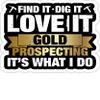 Find It Dig It Gold Prospecting - Fun Treasure Nugget Hunter- 4x3 Vinyl Stickers, Laptop Decal, Water Bottle Sticker (Set of 3) view 1