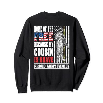 Home Of The Free My Cousin Is Brave - Proud Army Family Gift Sweatshirt