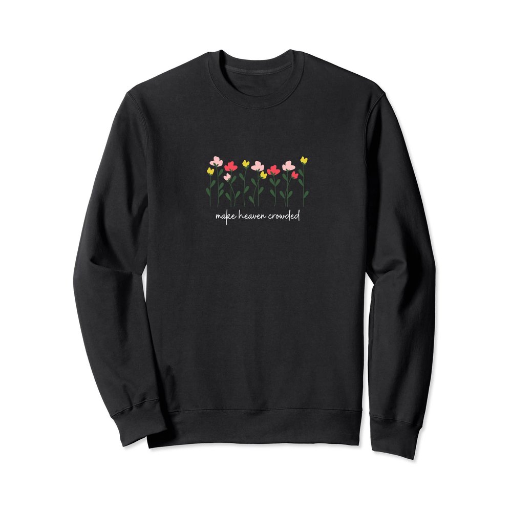 make heaven crowded cute faith women premium shirt Sweatshirt