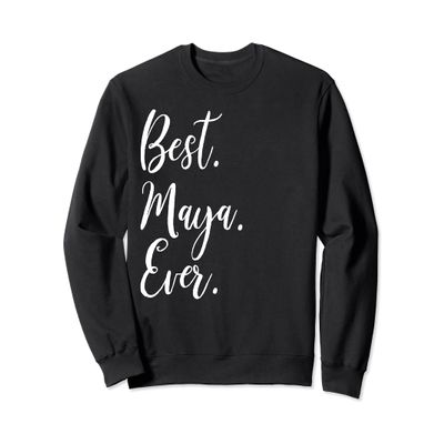 Best Maya Ever Shirt Funny Personalized First Name Maya Sweatshirt