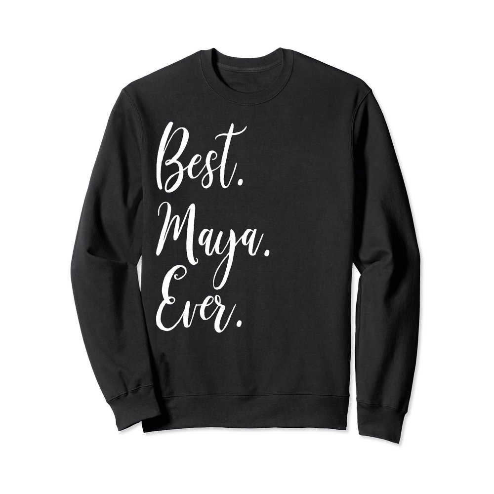 Best Maya Ever Shirt Funny Personalized First Name Maya Sweatshirt