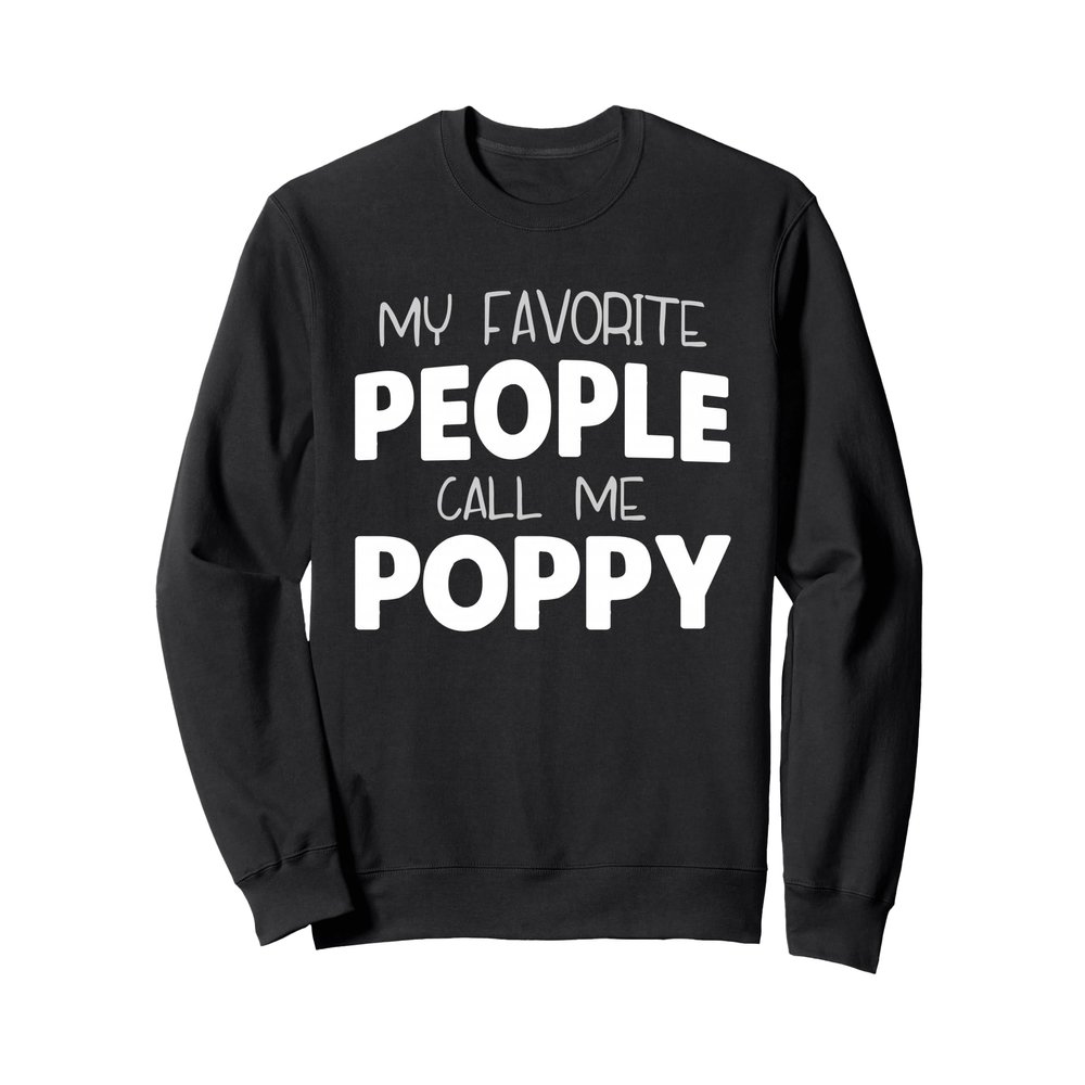 My Favorite People Call Me Poppy Funny Sweatshirt
