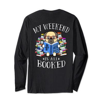 My Weekend Is All Booked Pug Dog Reading Read Book Lovers Long Sleeve T-Shirt