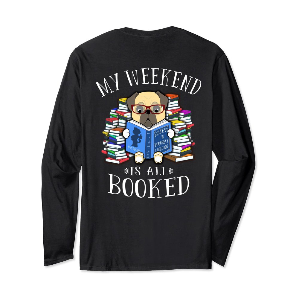 My Weekend Is All Booked Pug Dog Reading Read Book Lovers Long Sleeve T-Shirt