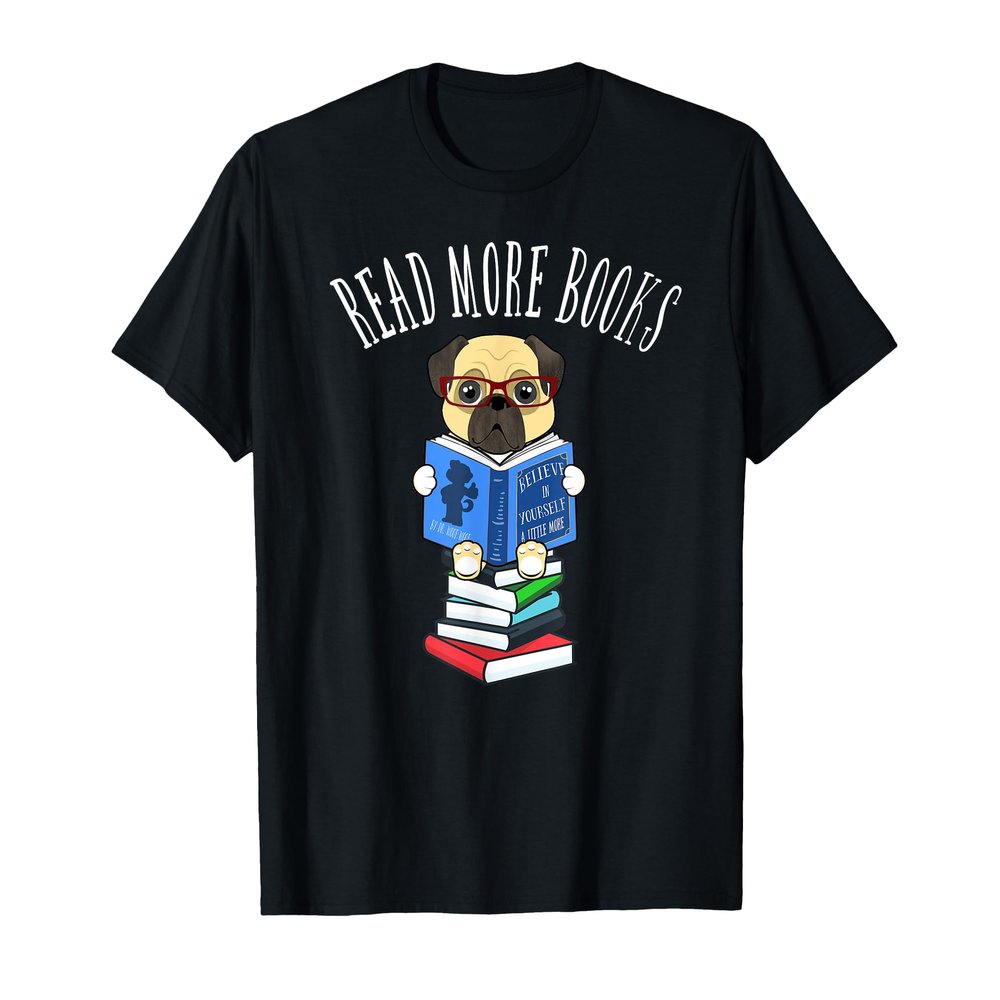 Read More Books Pug Dog Reading Bookaholic Bookworms Gift T-Shirt for Men Women Girls Kids