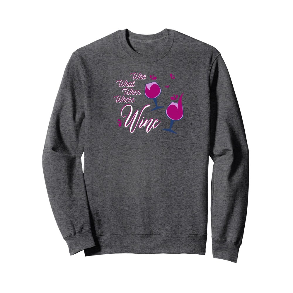 Who What When Where Wine Sweatshirt