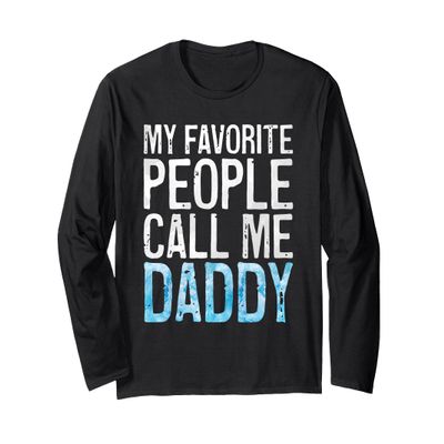 My Favorite People Call Me Daddy Shirt Men Dad Fathers Day Long Sleeve T-Shirt