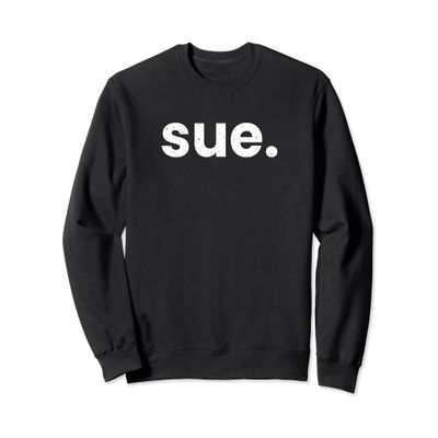 Hi My Name is Sue - It Has My Name On It Sue Sweatshirt