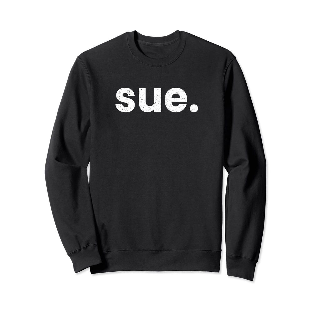 Hi My Name is Sue - It Has My Name On It Sue Sweatshirt