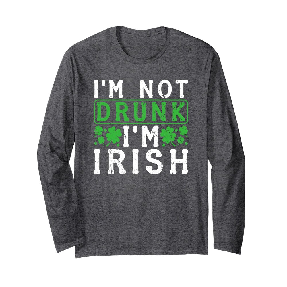 Not Drunk Irish Beer Wine Drinker St Pattys Day Funny Gift Long Sleeve T-Shirt