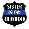Sister is My Hero|Blue Line Police Badge|Great Gift Idea|Decal Sticker|2 Pack|5 Inch Stickers|S10085 view 1