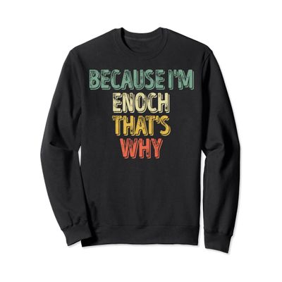 Funny Personalized Name Shirt Because I'm Enoch That's Why Sweatshirt