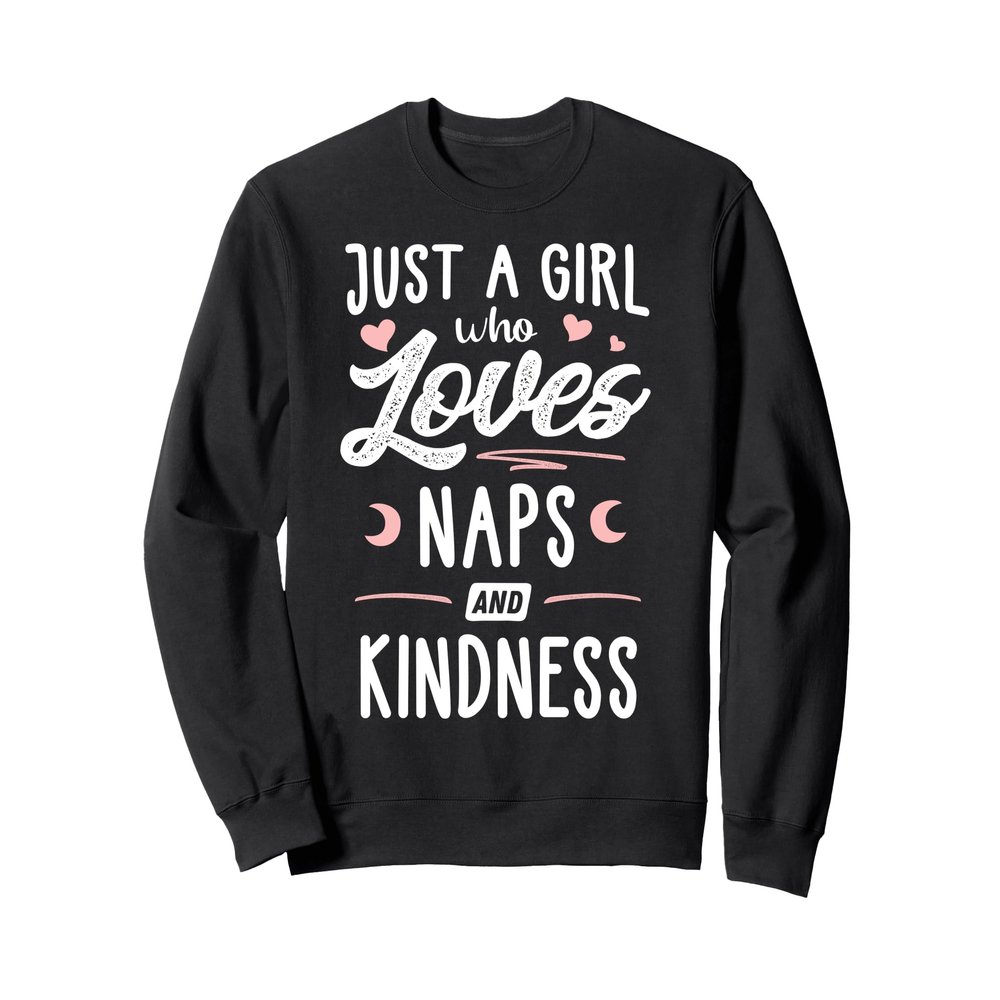 Just A Girl Who Loves Naps And Kindness Gift Women Sweatshirt