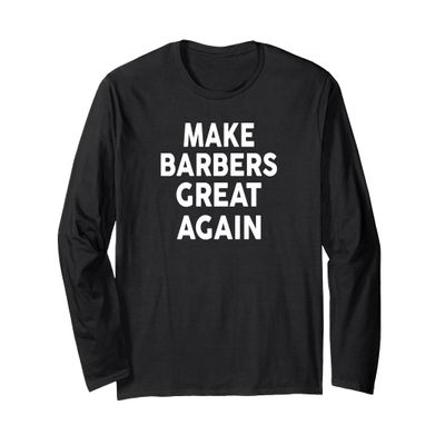 Make BARBERS Great Again T-Shirt 2024 for BARBERS Long Sleeve T-Shirt