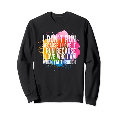 Awesome Quote for Runners - Why I Run ... Sweatshirt