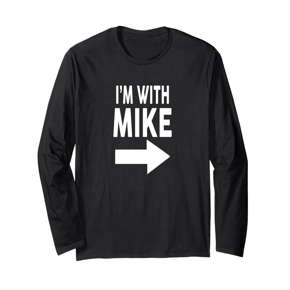 I'm With MIKE T-Shirt Name Michael Long Sleeve T-Shirt