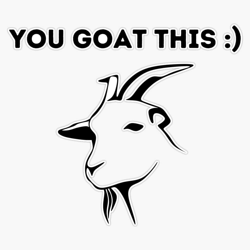 Motivation Saying Goat - You Goat This :) Pun Goat Funny Bumper Sticker Vinyl Decal 5"