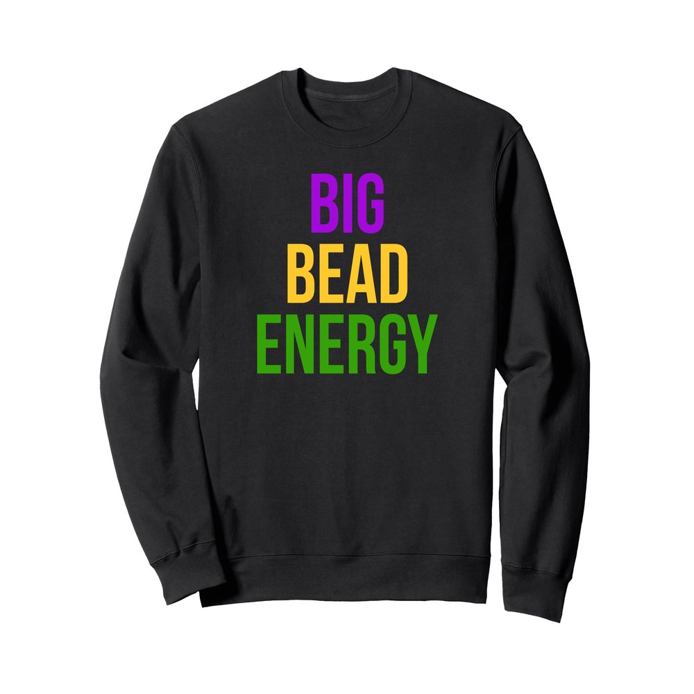 Big Bead Energy Mardi Gras Carnival New Orleans Parade Cajun Sweatshirt