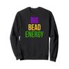 Big Bead Energy Mardi Gras Carnival New Orleans Parade Cajun Sweatshirt view 1