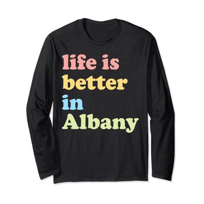 Life Is Better In Albany, NY Long Sleeve T-Shirt