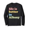 Life Is Better In Albany, NY Long Sleeve T-Shirt view 1