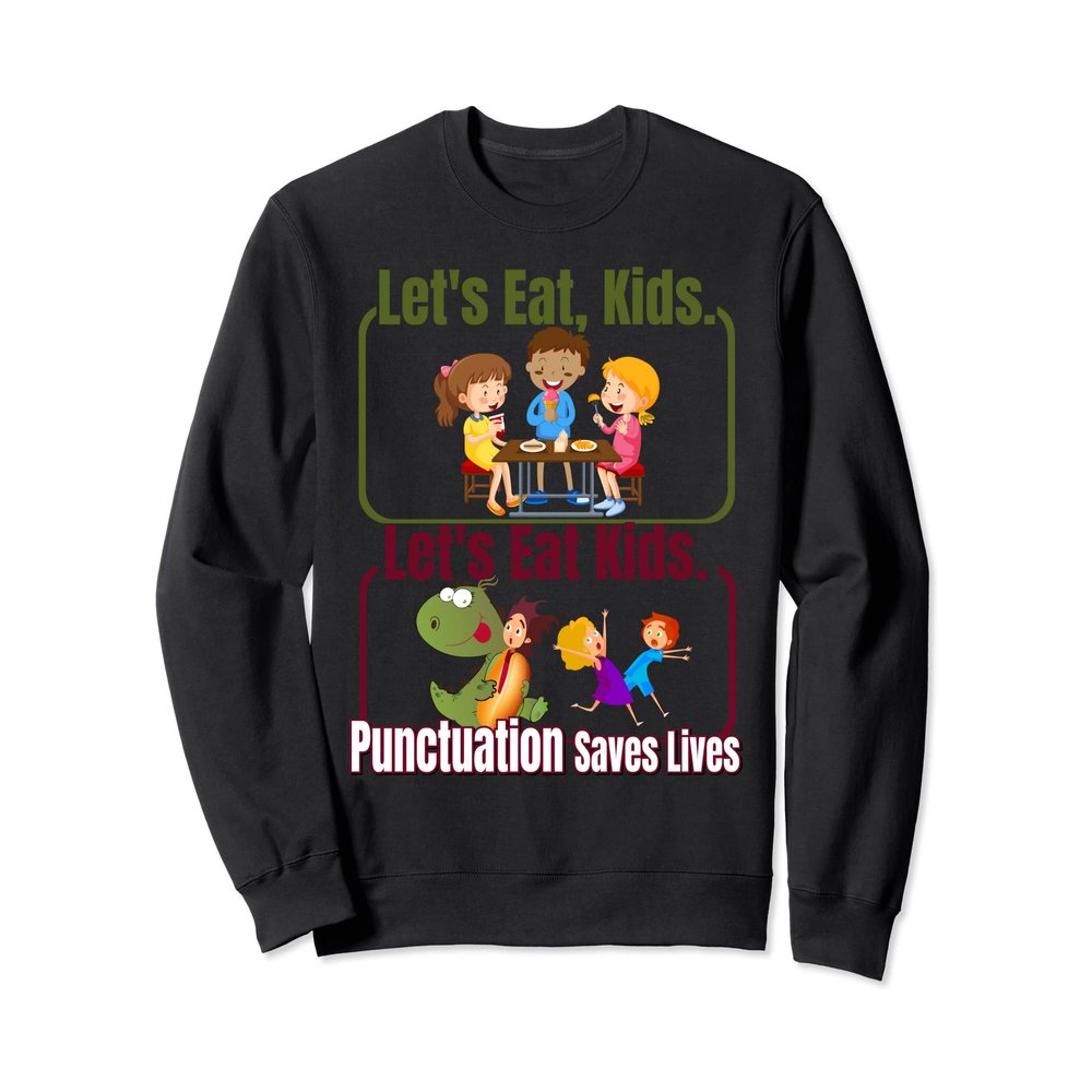 Let's Eat Kids Punctuation Saves Lives Dino Grammar teacher Sweatshirt