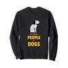 Funny My Favorite People Are DOGS V2 Sweatshirt view 1