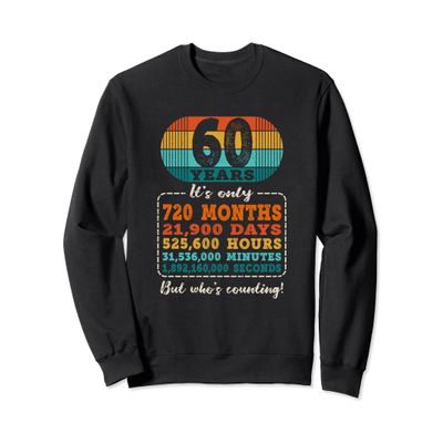 60 Years 720 Months 21900 Days Who's Counting 60th Birthday Sweatshirt