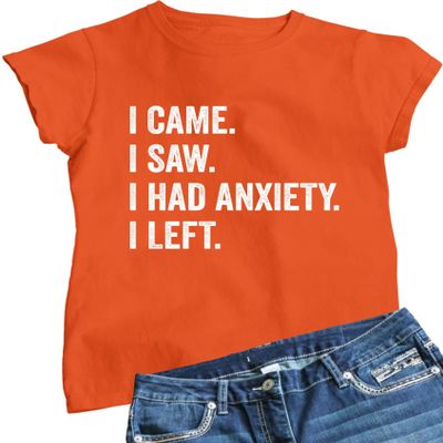 3X-Large Orange Women I Came I Saw I Had Anxiety I Left Funny Introvert T-Shirt