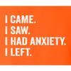 3X-Large Orange Women I Came I Saw I Had Anxiety I Left Funny Introvert T-Shirt view 4
