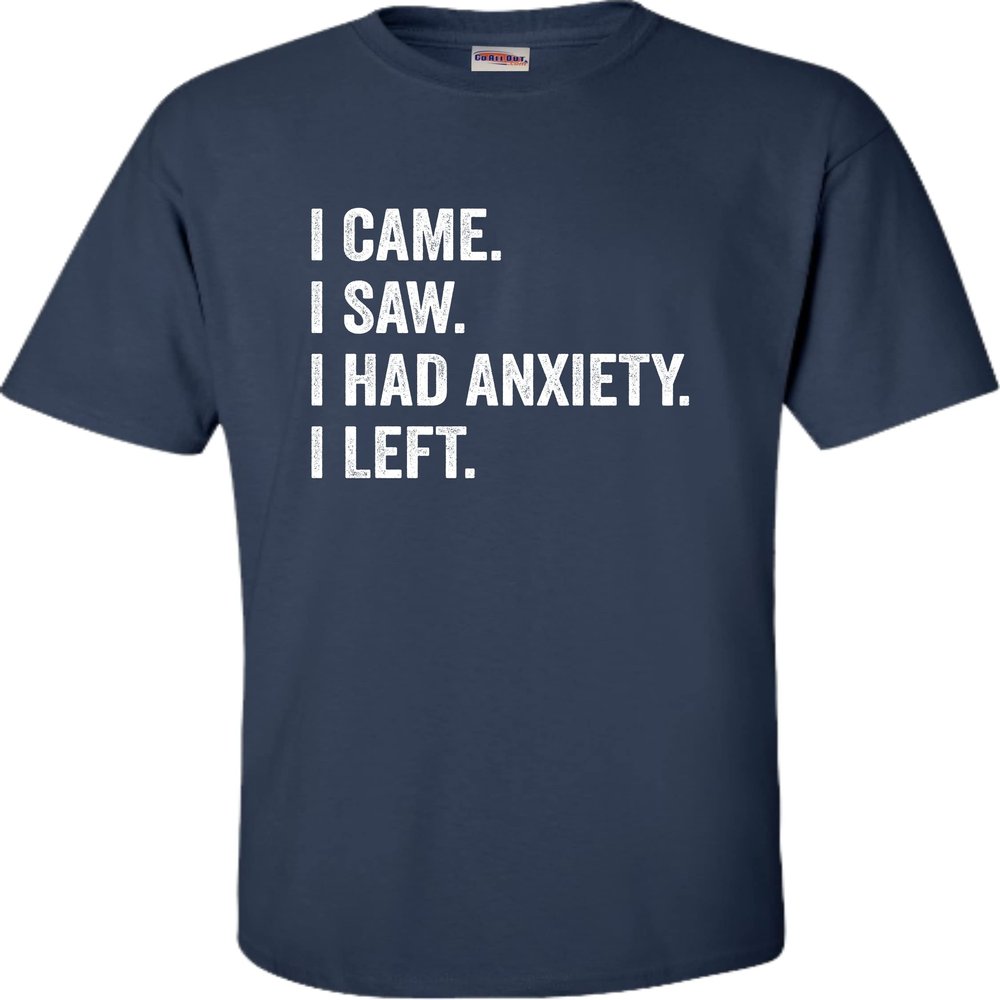 4X-Large Navy Blue Mens I Came I Saw I Had Anxiety I Left Funny Introvert T-Shirt