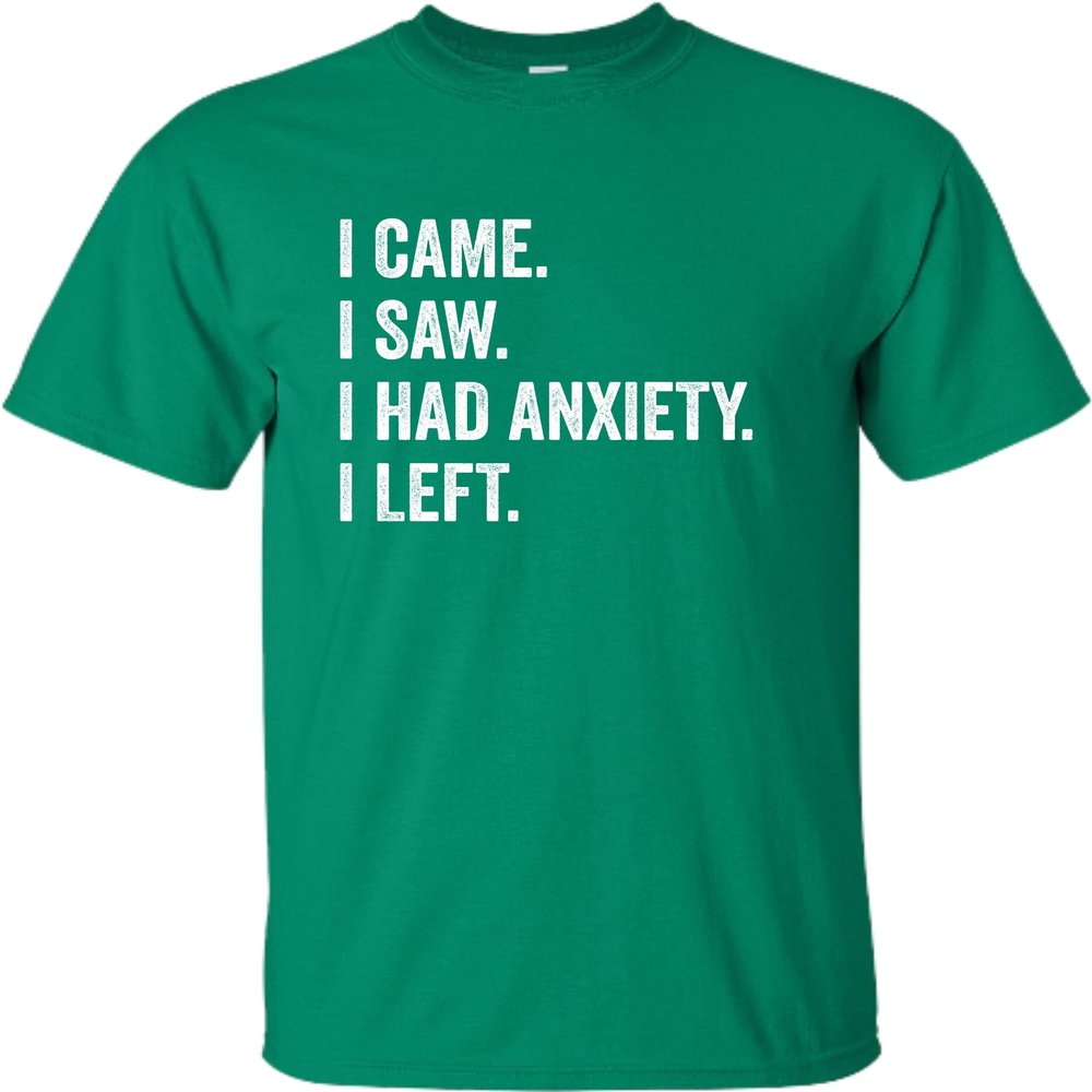 3X-Large Kelly Green Mens I Came I Saw I Had Anxiety I Left Funny Introvert T-Shirt