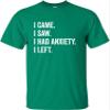 3X-Large Kelly Green Mens I Came I Saw I Had Anxiety I Left Funny Introvert T-Shirt view 1