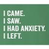 3X-Large Kelly Green Mens I Came I Saw I Had Anxiety I Left Funny Introvert T-Shirt view 4