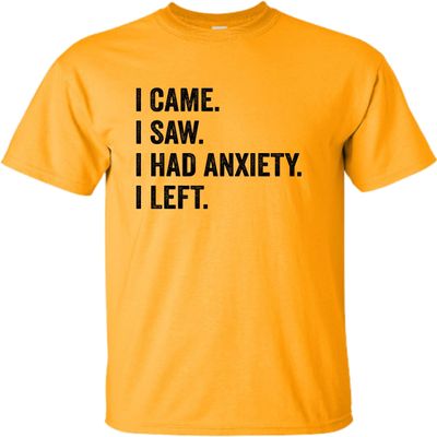 4X-Large Gold Mens I Came I Saw I Had Anxiety I Left Funny Introvert T-Shirt
