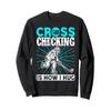 Ice Hockey Cross Checking Is How I Hug Player Team Sweatshirt view 1