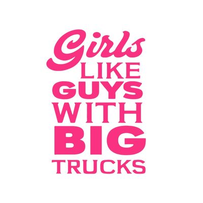 Girls Like Guys with Big Trucks|Great Gift Idea|Decal Sticker|2 Pack|5 Inch Stickers|S10235