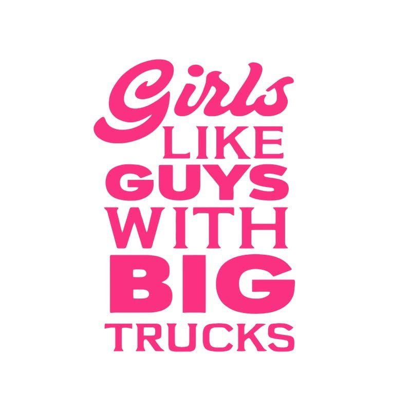 Girls Like Guys with Big Trucks|Great Gift Idea|Decal Sticker|2 Pack|5 Inch Stickers|S10235