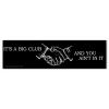 It's A Big Club Masonic Bumper Sticker - [11'' x 3''] view 1