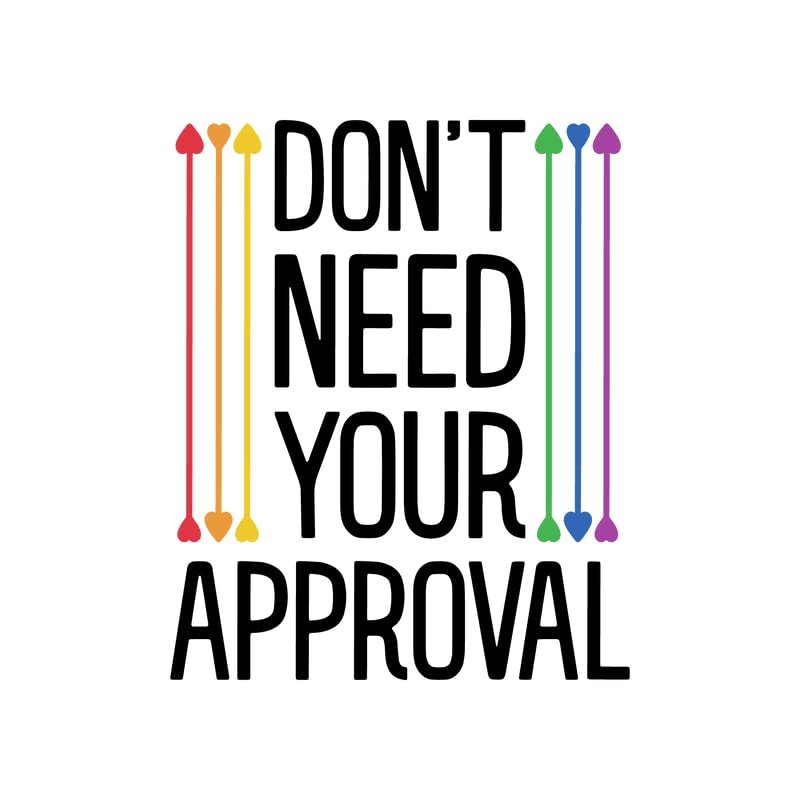 Don't Need Your Approval | LGBT Sticker |Great Gift Idea|Decal Sticker|2 Pack|5 Inch Stickers|S10323