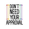 Don't Need Your Approval | LGBT Sticker |Great Gift Idea|Decal Sticker|2 Pack|5 Inch Stickers|S10323 view 1